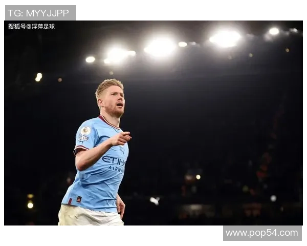 凯文德布劳内如何凭借全面能力成为曼城核心中场并引领球队持续争冠 凯文德布劳内如何凭借全面能力成为曼城核心中场并引领球队持续争冠